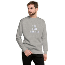 Load image into Gallery viewer, YOU HAVE ARRIVED Unisex Premium Sweatshirt