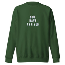 Load image into Gallery viewer, YOU HAVE ARRIVED Unisex Premium Sweatshirt