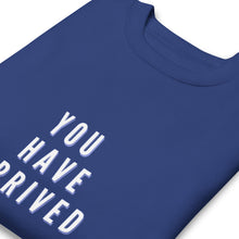 Load image into Gallery viewer, YOU HAVE ARRIVED Unisex Premium Sweatshirt