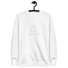 Load image into Gallery viewer, YOU HAVE ARRIVED Unisex Premium Sweatshirt