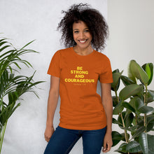 Load image into Gallery viewer, BE STRONG AND COURAGEOUS Unisex t-shirt