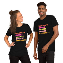 Load image into Gallery viewer, SMILE LAUGH DANCE BE HAPPY Unisex t-shirt