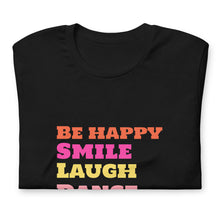 Load image into Gallery viewer, SMILE LAUGH DANCE BE HAPPY Unisex t-shirt