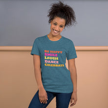 Load image into Gallery viewer, SMILE LAUGH DANCE BE HAPPY Unisex t-shirt