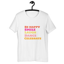 Load image into Gallery viewer, SMILE LAUGH DANCE BE HAPPY Unisex t-shirt