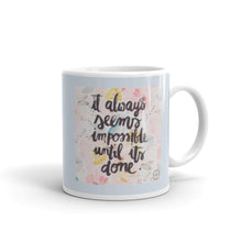 Load image into Gallery viewer, IT ALWAYS SEEMS IMPOSSIBLE UNTIL ITS DONE Mug