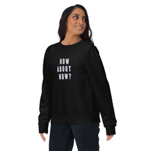 Load image into Gallery viewer, HOW ABOUT NOW Unisex eco sweatshirt
