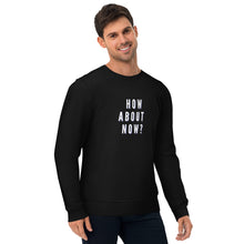 Load image into Gallery viewer, HOW ABOUT NOW Unisex eco sweatshirt
