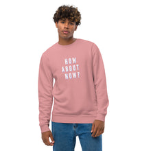 Load image into Gallery viewer, HOW ABOUT NOW Unisex eco sweatshirt
