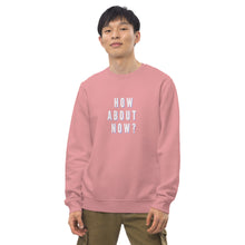 Load image into Gallery viewer, HOW ABOUT NOW Unisex eco sweatshirt
