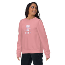 Load image into Gallery viewer, HOW ABOUT NOW Unisex eco sweatshirt
