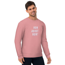 Load image into Gallery viewer, HOW ABOUT NOW Unisex eco sweatshirt
