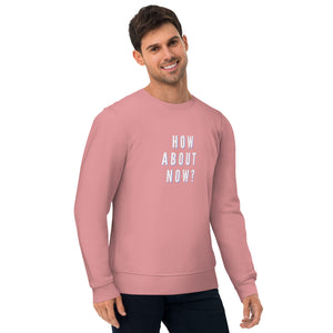 HOW ABOUT NOW Unisex eco sweatshirt