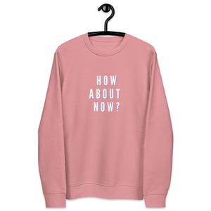 HOW ABOUT NOW Unisex eco sweatshirt