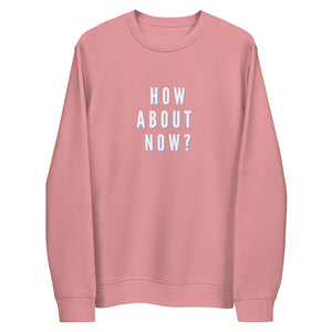 HOW ABOUT NOW Unisex eco sweatshirt