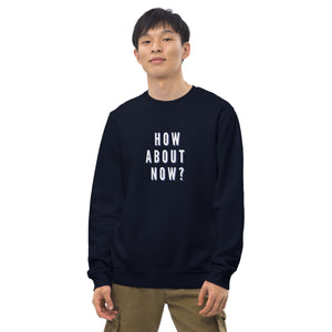 HOW ABOUT NOW Unisex eco sweatshirt