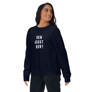 HOW ABOUT NOW Unisex eco sweatshirt