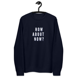 HOW ABOUT NOW Unisex eco sweatshirt