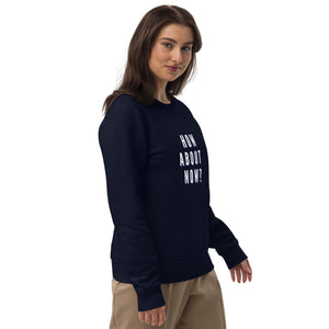 HOW ABOUT NOW Unisex eco sweatshirt