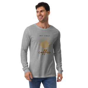 FIRST COFFEE Unisex Long Sleeve Tee