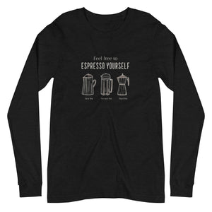 ESPRESSO YOURSELF Unisex Long Sleeve Tee