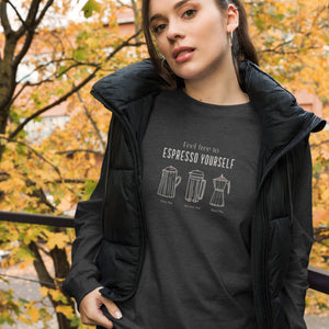 ESPRESSO YOURSELF Unisex Long Sleeve Tee