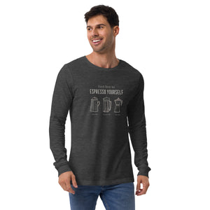 ESPRESSO YOURSELF Unisex Long Sleeve Tee