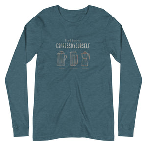 ESPRESSO YOURSELF Unisex Long Sleeve Tee