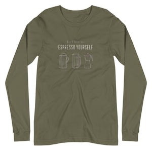 ESPRESSO YOURSELF Unisex Long Sleeve Tee