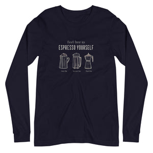 ESPRESSO YOURSELF Unisex Long Sleeve Tee