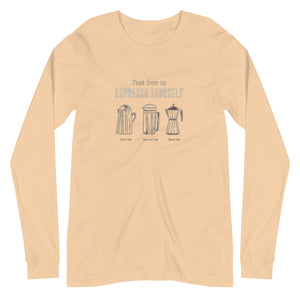 ESPRESSO YOURSELF Unisex Long Sleeve Tee