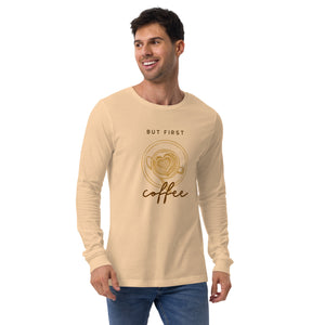 FIRST COFFEE Unisex Long Sleeve Tee