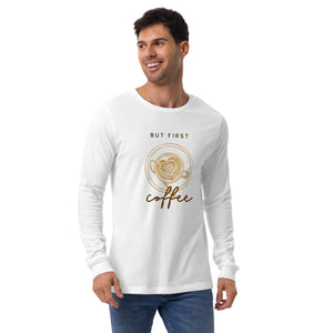 FIRST COFFEE Unisex Long Sleeve Tee