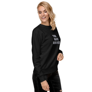 YOU HAVE ARRIVED Unisex Premium Sweatshirt