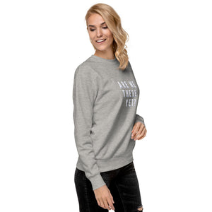 ARE WE THERE YET Unisex Premium Sweatshirt