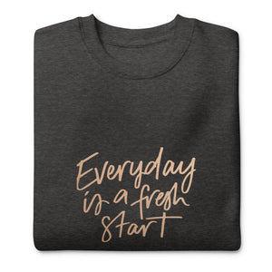 EVERYDAY A FRESH START Unisex Premium Sweatshirt