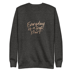 EVERYDAY A FRESH START Unisex Premium Sweatshirt