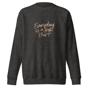 EVERYDAY A FRESH START Unisex Premium Sweatshirt