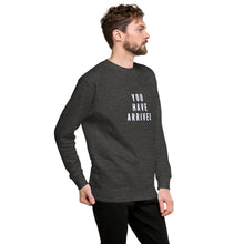 Load image into Gallery viewer, YOU HAVE ARRIVED Unisex Premium Sweatshirt
