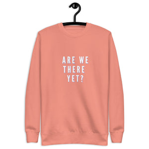 ARE WE THERE YET Unisex Premium Sweatshirt