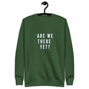 ARE WE THERE YET Unisex Premium Sweatshirt