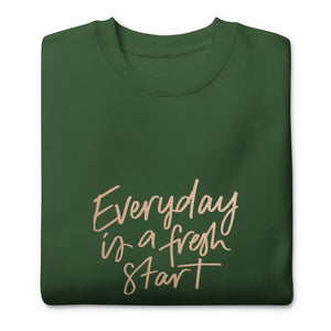 EVERYDAY A FRESH START Unisex Premium Sweatshirt