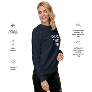 ARE WE THERE YET Unisex Premium Sweatshirt