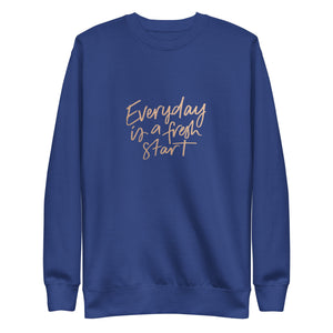 EVERYDAY A FRESH START Unisex Premium Sweatshirt