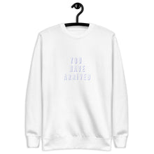 Load image into Gallery viewer, YOU HAVE ARRIVED Unisex Premium Sweatshirt
