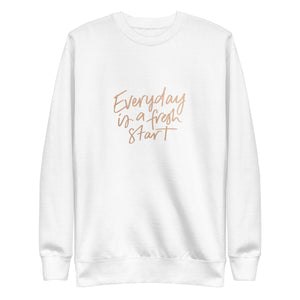 EVERYDAY A FRESH START Unisex Premium Sweatshirt