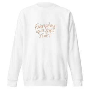 EVERYDAY A FRESH START Unisex Premium Sweatshirt