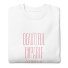 Load image into Gallery viewer, BEAUTIFUL CAPABLE STRONG Unisex Premium Sweatshirt
