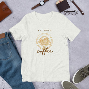 BUT FIRST COFFEE Unisex t-shirt