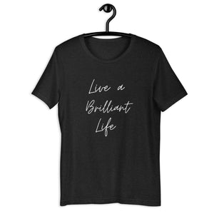 LIVE A BRILLIANT LIFE Unisex t-shirt